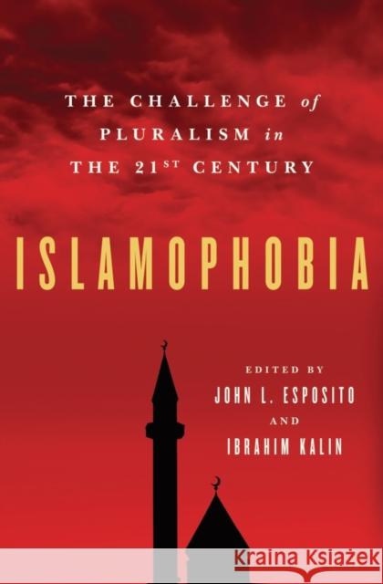 Islamophobia: The Challenge of Pluralism in the 21st Century Esposito, John L. 9780199753659