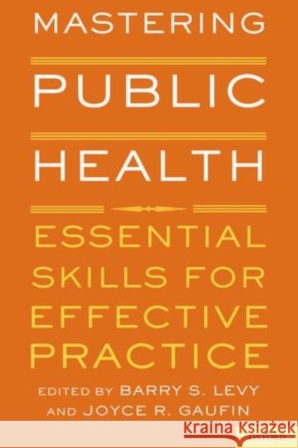 Mastering Public Health: Essential Skills for Effective Practice Levy, Barry S. 9780199753970