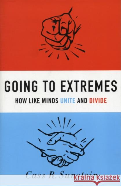 Going to Extremes: How Like Minds Unite and Divide Sunstein, Cass R. 9780199754120 Not Avail