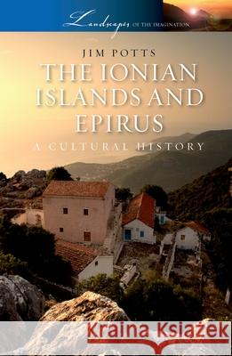 The Ionian Islands and Epirus: A Cultural History Jim Potts 9780199754168 Oxford University Press