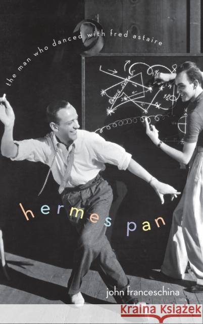 Hermes Pan Man Danced Fred Astaire C Franceschina, John 9780199754298 Oxford University Press, USA