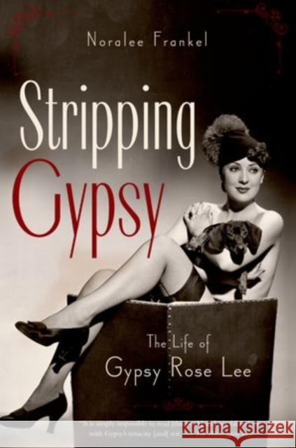 Stripping Gypsy: The Life of Gypsy Rose Lee Frankel, Noralee 9780199754335 Oxford University Press, USA
