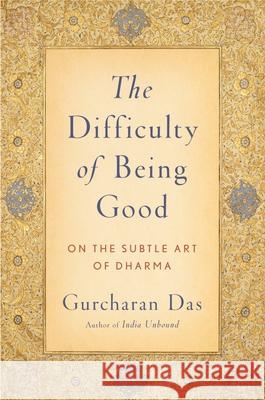 Difficulty of Being Good: On the Subtle Art of Dharma Gurcharan Das 9780199754410 Oxford University Press Inc