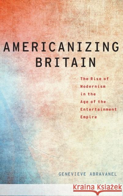 Americanizing Britain Abravanel 9780199754458 Oxford University Press, USA