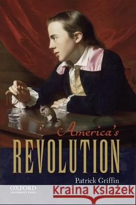 America's Revolution Patrick Griffin 9780199754809 Oxford University Press, USA