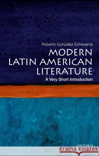 Modern Latin American Literature: A Very Short Introduction Roberto Gonzalez Echevarria 9780199754915