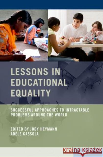 Lessons in Educational Equality: Successful Approaches to Intractable Problems Around the World Jody Heymann 9780199755011 Oxford University Press