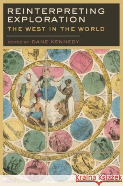 Reinterpreting Exploration: The West in the World Kennedy, Dane 9780199755332