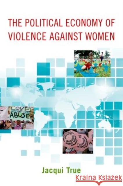 The Political Economy of Violence Against Women True, Jacqui 9780199755912 Oxford University Press, USA