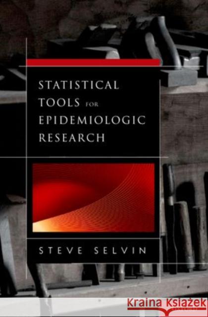 Statistical Tools for Epidemiologic Research S. Selvin Steve Selvin 9780199755967 Oxford University Press, USA