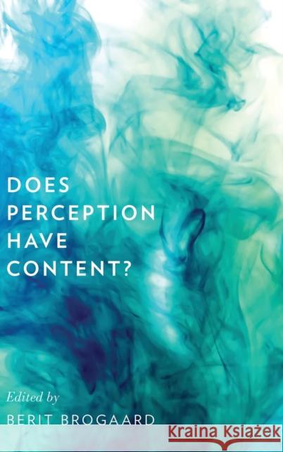 Does Perception Have Content? Berit Brogaard 9780199756018 Oxford University Press, USA