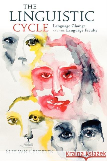 The Linguistic Cycle: Language Change and the Language Faculty Van Gelderen, Elly 9780199756049