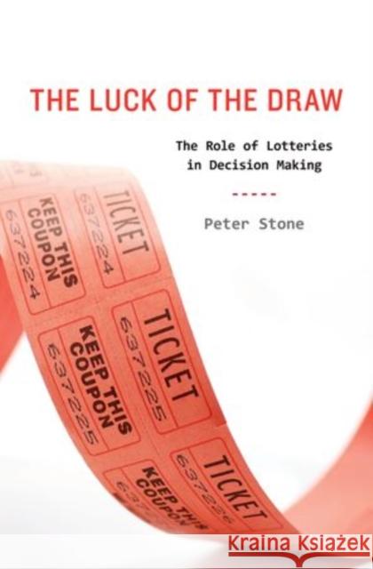 The Luck of the Draw: The Role of Lotteries in Decision Making Stone, Peter 9780199756100