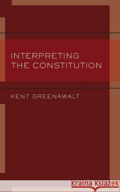 Interpreting the Constitution Kent Greenawalt 9780199756155 Oxford University Press, USA
