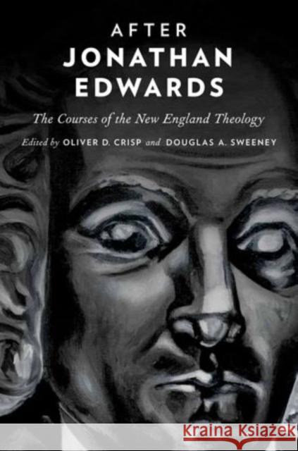 After Jonathan Edwards: The Courses of the New England Theology Crisp, Oliver D. 9780199756308 Oxford University Press, USA