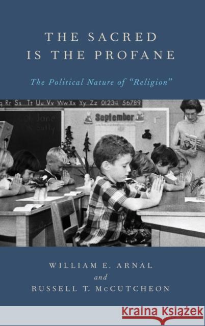 The Sacred Is the Profane: The Political Nature of Religion Arnal, William 9780199757114 Oxford University Press, USA