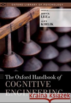 The Oxford Handbook of Cognitive Engineering John D. Lee Alex Kirlik 9780199757183 Oxford University Press, USA