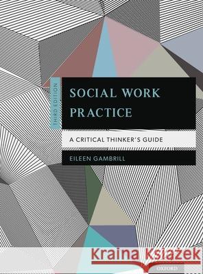 Social Work Practice: A Critical Thinker's Guide Eileen D Gambrill 9780199757251