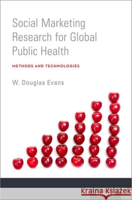 Social Marketing Research for Global Public Health: Methods and Technologies W. Douglas Evans 9780199757398 Oxford University Press, USA