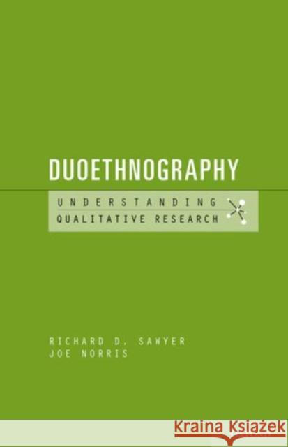 Duoethnography Richard D. Sawyer Joe Norris 9780199757404 Oxford University Press, USA