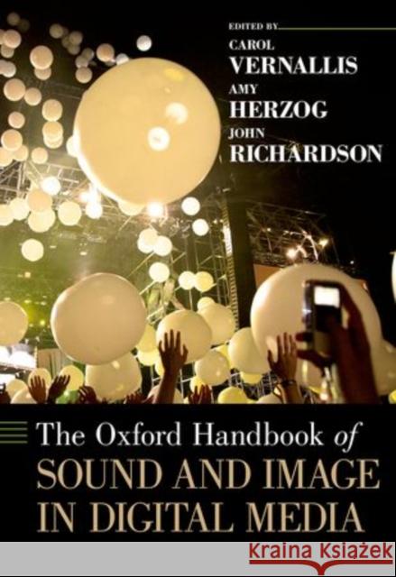 The Oxford Handbook of Sound and Image in Digital Media Carol Vernallis Carol Vernallis Amy Herzog 9780199757640 Oxford University Press, USA