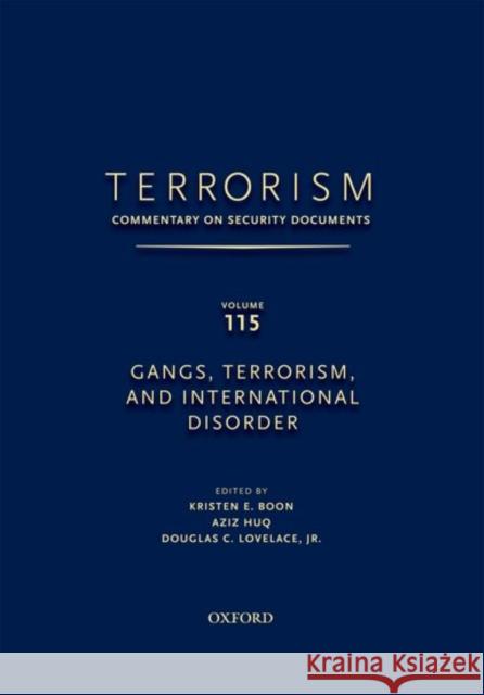 Terrorism: Commentary on Security Documents Volume 115: Gangs, Terrorism, and International Disorder Douglas Lovelace Kristen Boon Aziz Huq 9780199758234 Oxford University Press, USA