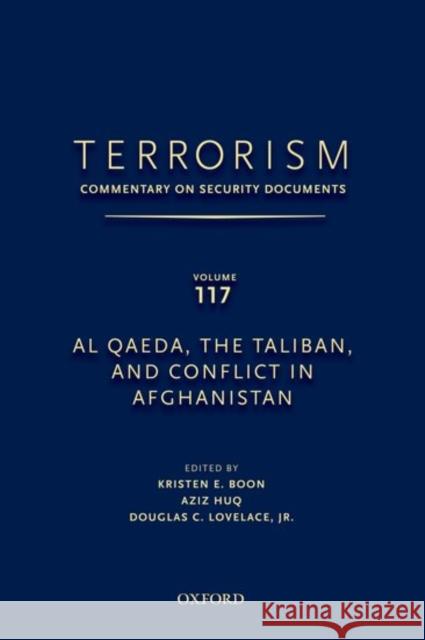 Terrorism: Commentary on Security Documents Volume 117: Al Qaeda, the Taliban, and Conflict in Afghanistan Douglas Lovelace Kristen Boon Aziz Huq 9780199758258 Oxford University Press, USA