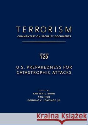 Terrorism: Commentary on Security Documents Volume 120: U.S. Preparedness for Catastrophic Attacks Lovelace, Douglas 9780199758289