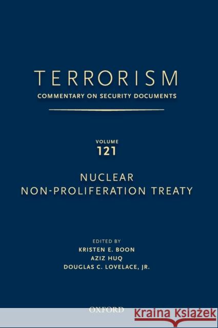 Terrorism: Commentary on Security Documents Volume 121: Nuclear Non-Proliferation Treaty Douglas Lovelace Kristen Boon Aziz Huq 9780199758296 Oxford University Press, USA