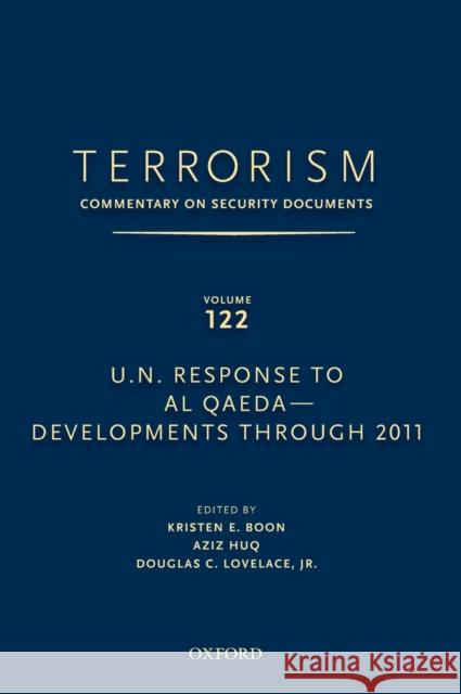 Terrorism: Commentary on Security Documents Volume 122: U.N. Response to Al Qaeda--Developments Through 2011 Douglas Lovelace Kristen Boon Aziz Huq 9780199758302 Oxford University Press, USA