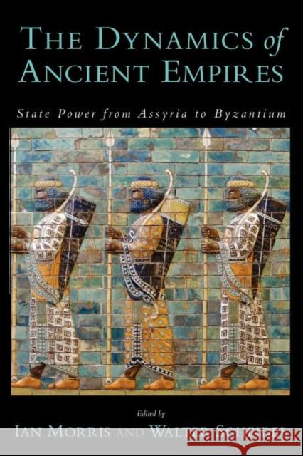 The Dynamics of Ancient Empires: State Power from Assyria to Byzantium Morris, Ian 9780199758340 Oxford University Press, USA