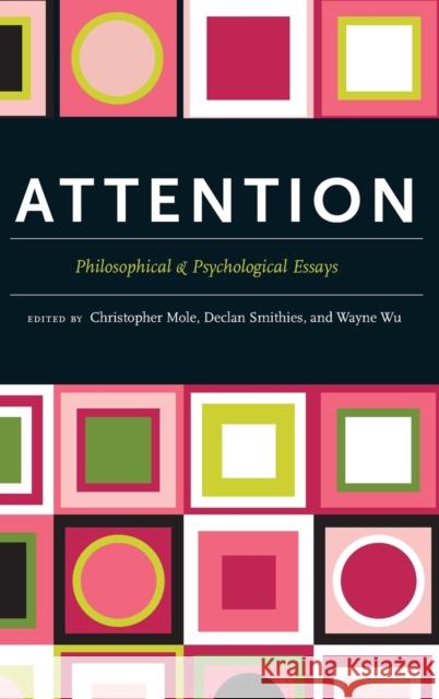 Attention: Philosophical and Psychological Essays Mole, Christopher 9780199759231