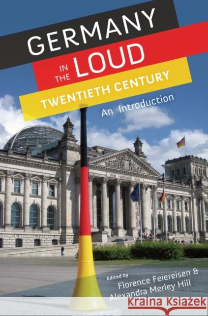 Germany in the Loud Twentieth Century: An Introduction Feiereisen, Florence 9780199759385 0