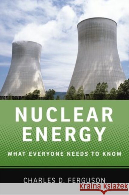 Nuclear Energy: What Everyone Needs to Know(r) Ferguson, Charles D. 9780199759453