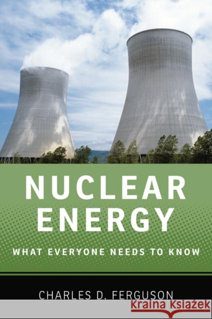 Nuclear Energy: What Everyone Needs to Know(r) Ferguson, Charles D. 9780199759460