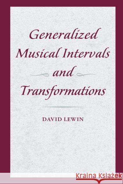 Generalized Musical Intervals and Transformations David Lewin 9780199759941 Oxford University Press, USA