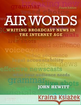 Air Words: Writing Broadcast News in the Internet Age Hewitt, John 9780199760039