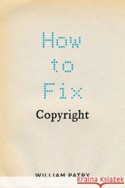 How to Fix Copyright William Patry 9780199760091 0
