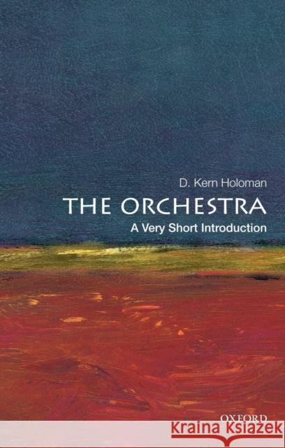 The Orchestra: A Very Short Introduction D Kern Holoman 9780199760282 0