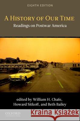 A History of Our Time: Readings on Postwar America William H. Chafe Harvard Sitkoff Beth Bailey 9780199763641