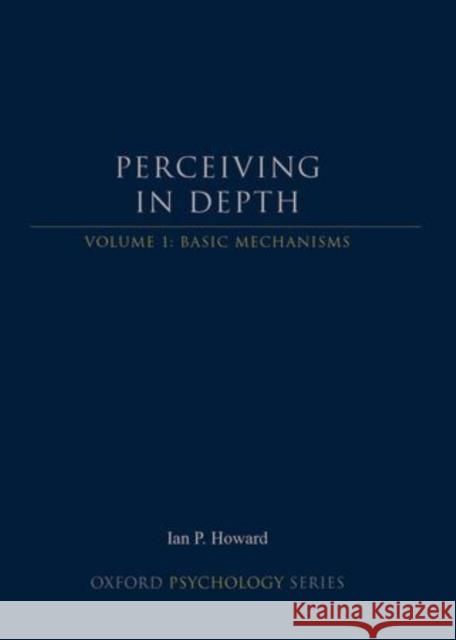 Perceiving in Depth, Volume 1: Basic Mechanisms Howard, Ian P. 9780199764143 Oxford University Press, USA