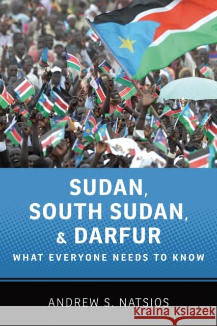 Sudan, South Sudan, and Darfur: What Everyone Needs to Know(r) Natsios, Andrew S. 9780199764198