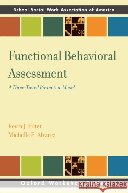 Functional Behavior Assessment: A Three-Tiered Prevention Model Filter, Kevin J. 9780199764938