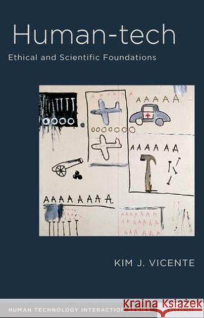 Human-Tech: Ethical and Scientific Foundations Vicente, Kim 9780199765140 Oxford University Press, USA
