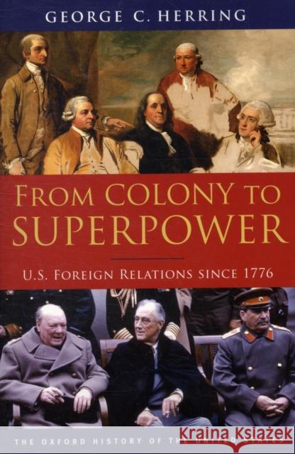 From Colony to Superpower: U.S. Foreign Relations since 1776 George C. (Alumni Professor of History Emeritus, Alumni Professor of History Emeritus, University of Kentucky) Herring 9780199765539 Oxford University Press Inc