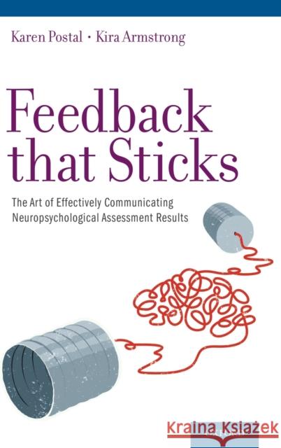 Feedback That Sticks: The Art of Effectively Communicating Neuropsychological Assessment Results Karen Postal Karen Spangenber Kira Armstrong 9780199765690 Oxford University Press, USA