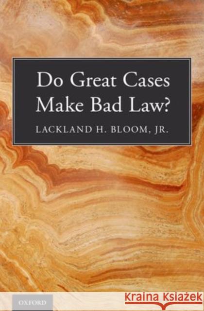 Do Great Cases Make Bad Law? Lackland H., Jr. Bloom Lackland H. Bloo 9780199765881 Oxford University Press, USA