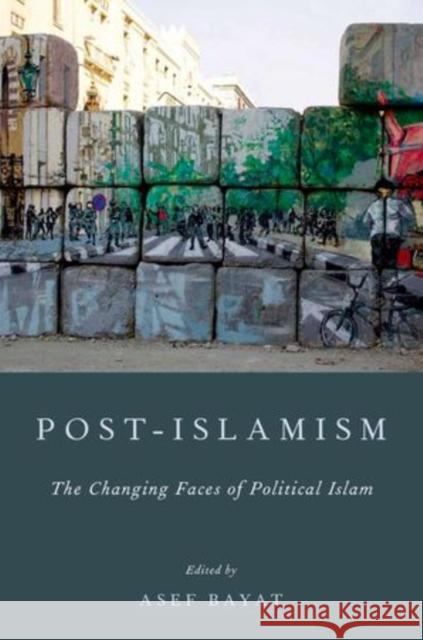 Post-Islamism: The Changing Faces of Political Islam Bayat, Asef 9780199766079 Oxford University Press, USA