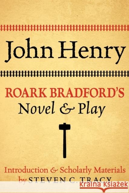 John Henry: Roark Bradford's Novel and Play Roark Bradford Steven C. Tracy 9780199766505 Oxford University Press, USA