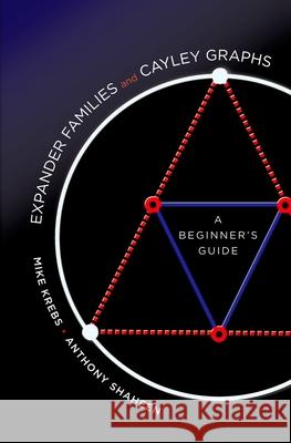 Expander Families and Cayley Graphs: A Beginner's Guide Mike Krebs Anthony Shaheen 9780199767113 Oxford University Press, USA